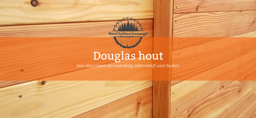 Dictatuur breken optie Daarom kiezen voor Douglas hout! - HoutOpMaatGezaagd.nl